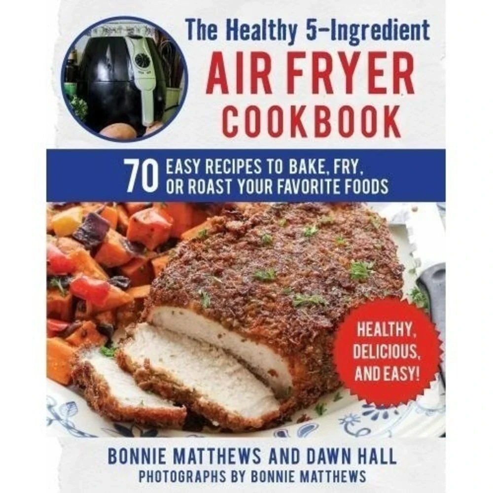 The Healthy 5-Ingredient Air Fryer Cookbook Bonnie Matthews Dawn Hall 70 Recipes